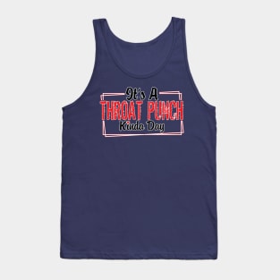 It's A Throat Punch Kinda Day! Tank Top